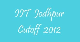 IIT Jodhpur Cutoff 2012