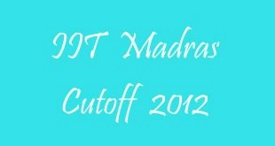 IIT Madras Cutoff 2012
