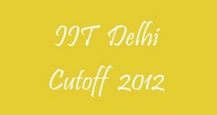 IIT Delhi Cutoff 2012