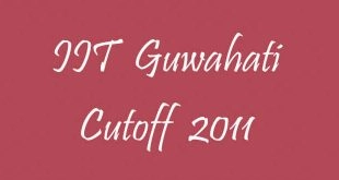 IIT Guwahati Cutoff 2011