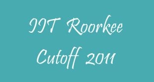 IIT Roorkee Cutoff 2011