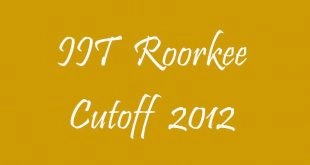 IIT Roorkee Cutoff 2012