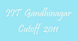 IIT Gandhinagar Cutoff 2011