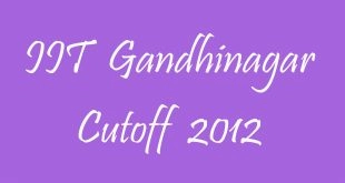 IIT Gandhinagar Cutoff 2012
