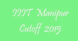 IIIT Manipur Cutoff 2015