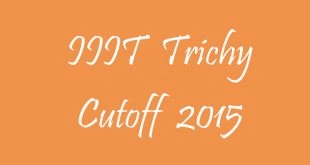 IIIT Trichy Cutoff 2015