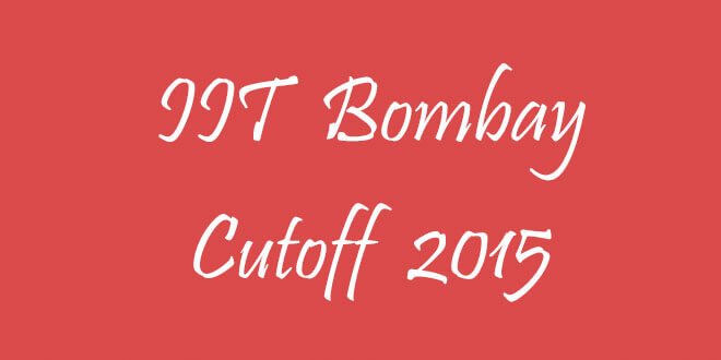 IIT Bombay Cutoff 2015 | College Pravesh