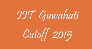 IIT Guwahati Cutoff 2015