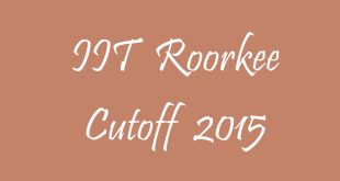 IIT Roorkee Cutoff 2015