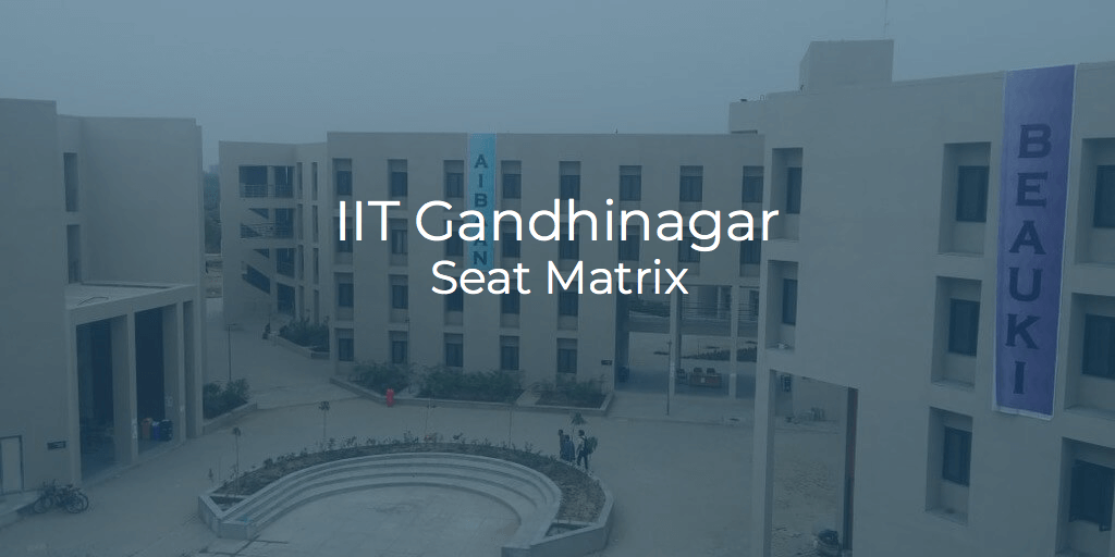 IIT Gandhinagar Seat Matrix | College Pravesh