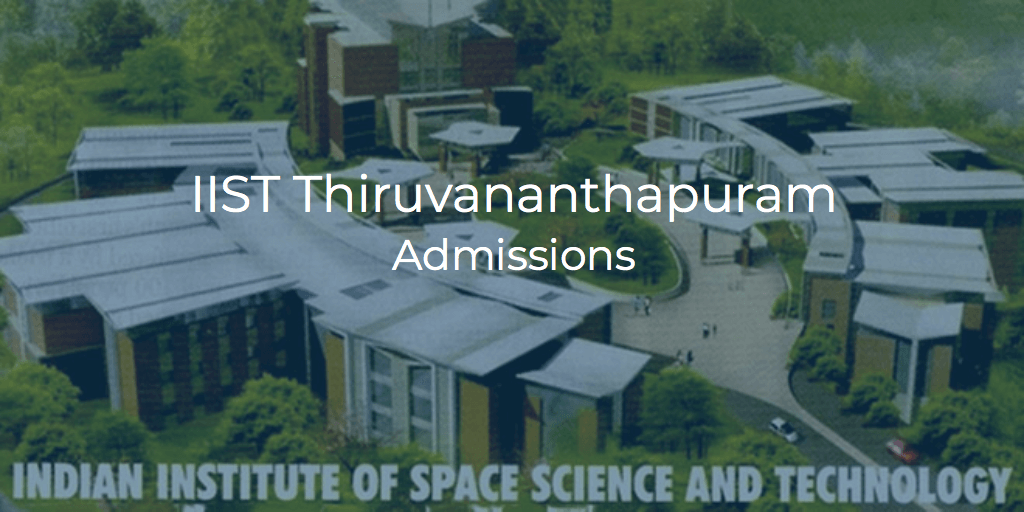 IIST Thiruvananthapuram B.Tech Admissions 2024 | College Pravesh