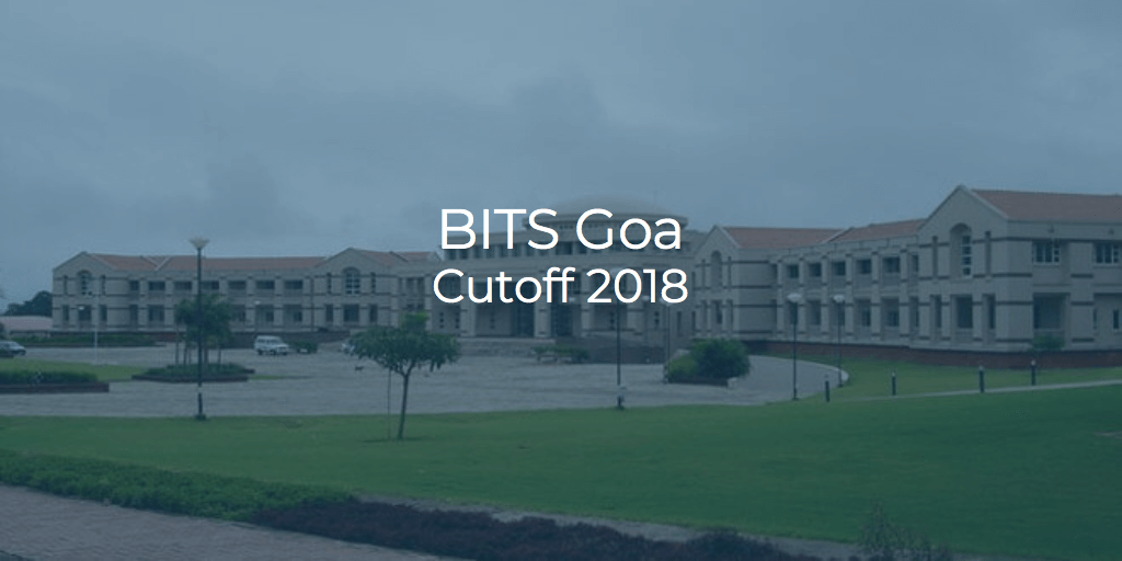 BITS Goa Cutoff 2018 | College Pravesh