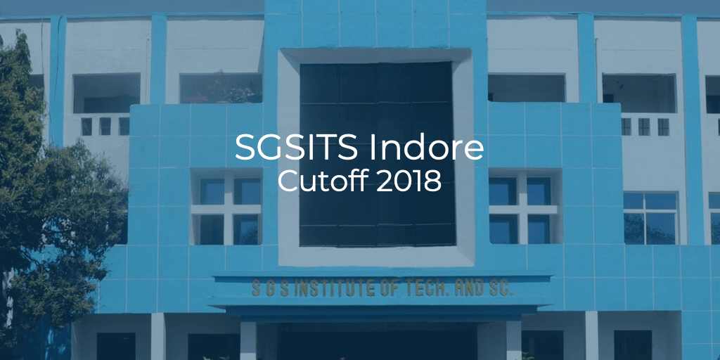 SGSITS Indore Cutoff 2018 | College Pravesh