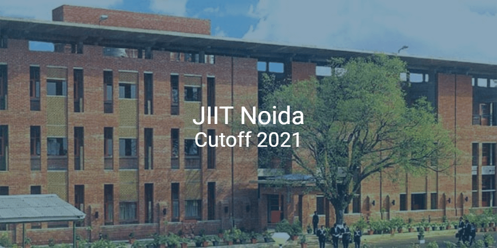 JIIT Noida Cutoff 2021 | College Pravesh