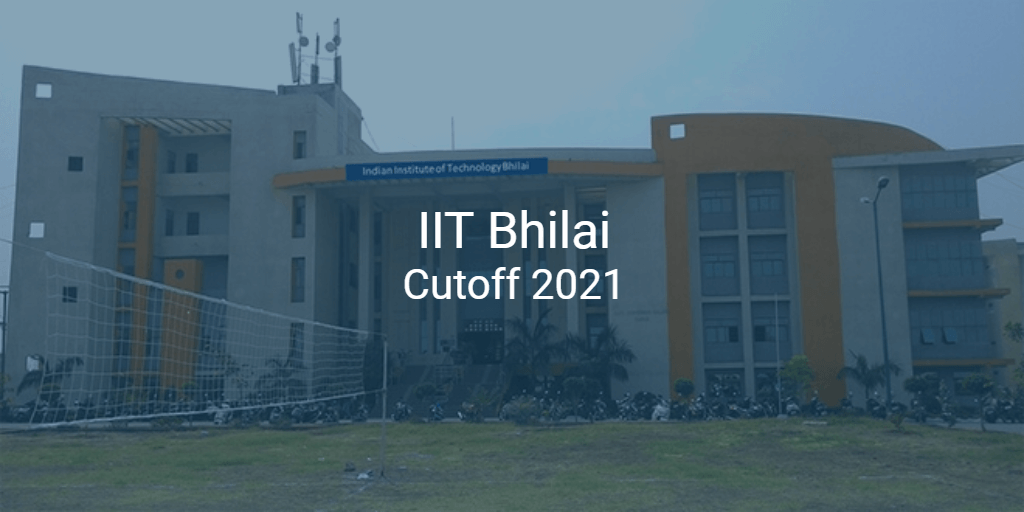 IIT Bhilai Cutoff 2021 | College Pravesh