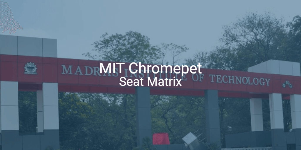 MIT Chromepet Seat Matrix | College Pravesh