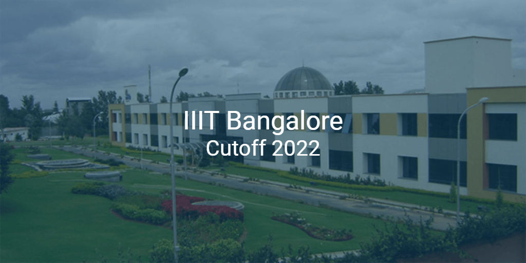 Iiit Bangalore Cutoff 2022 