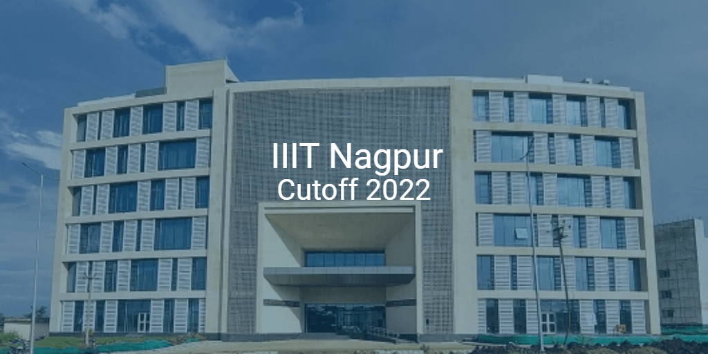 IIIT Nagpur Cutoff 2022 College Pravesh