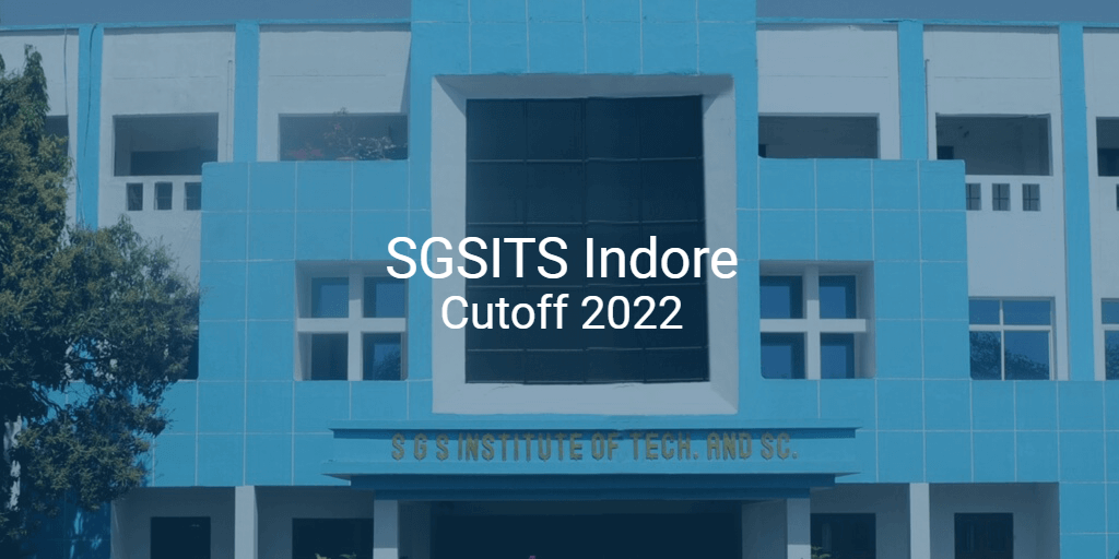 SGSITS Indore Cutoff 2022 | College Pravesh