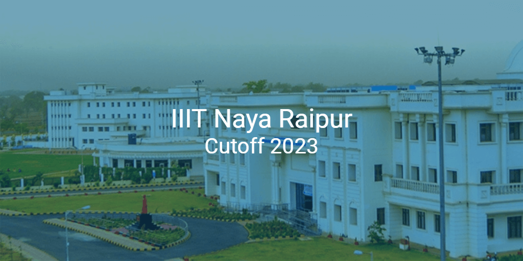 Iiit Naya Raipur Cutoff 2023 College Pravesh