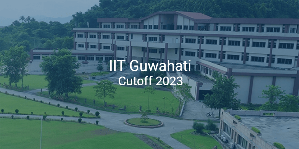 IIT Guwahati Cutoff 2023 | College Pravesh