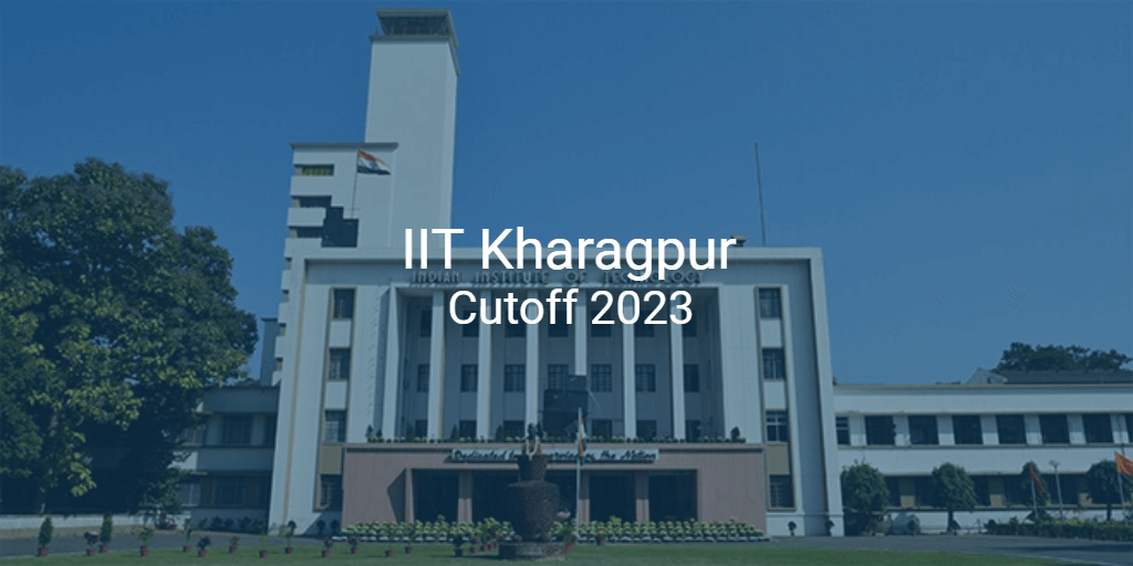 IIT Kharagpur Cutoff 2023 | College Pravesh