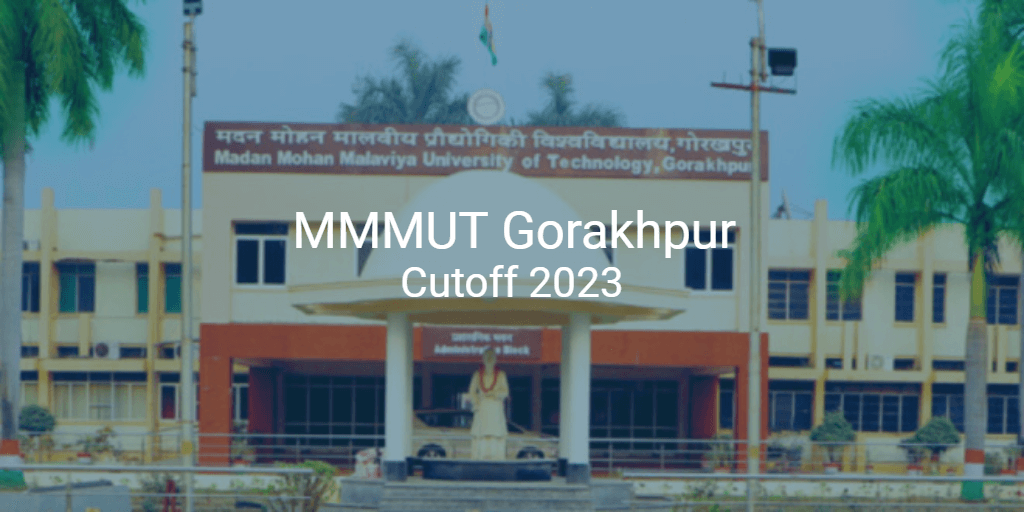 MMMUT Gorakhpur Cutoff 2023 College Pravesh