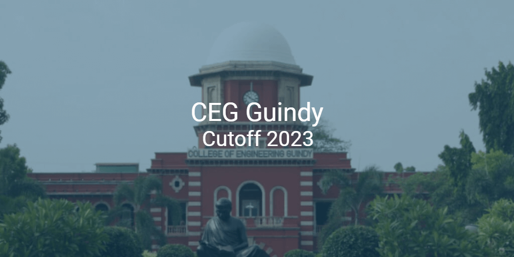 Ceg Guindy Cutoff 2023 College Pravesh