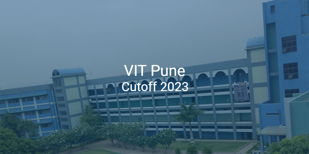 Vit Pune Cutoff 2023 College Pravesh Vit Pune Cutoff 2023 College Pravesh