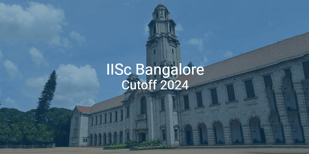 IISc Bangalore Cutoff 2024 | College Pravesh