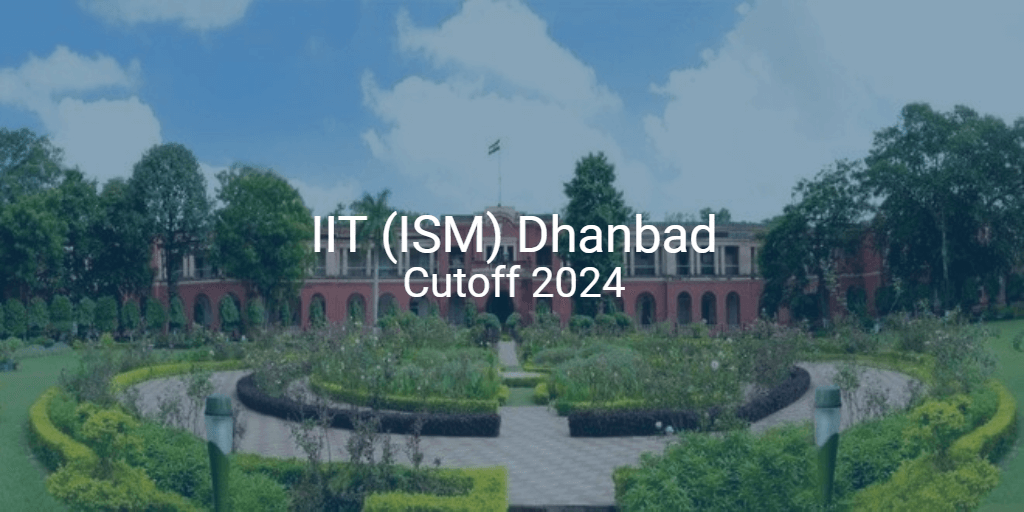 Iit Ism Dhanbad Cutoff 2024 College Pravesh 