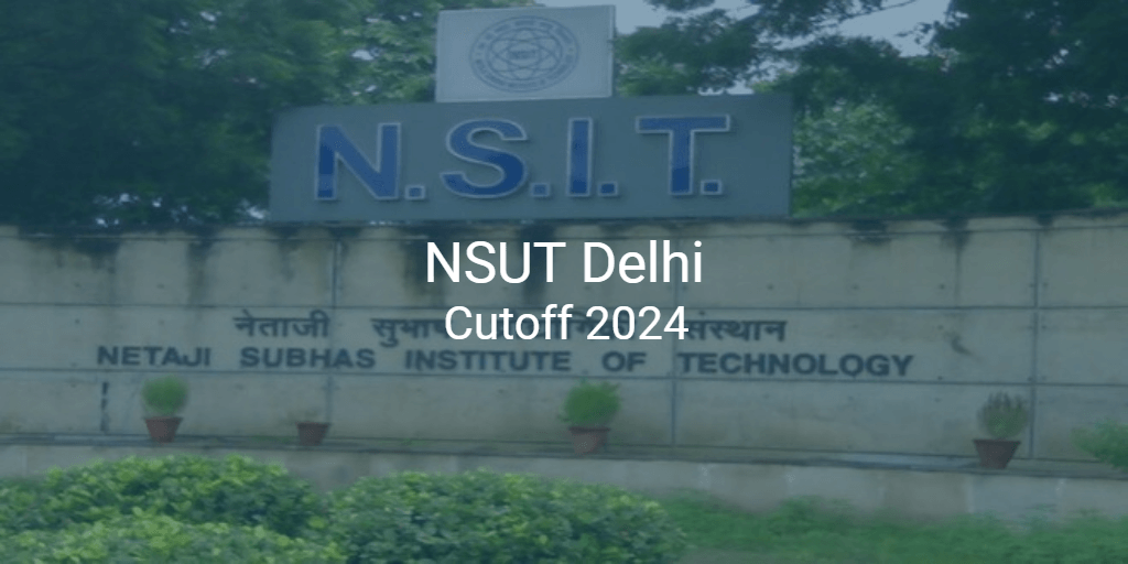 NSUT Delhi (Formerly NSIT Delhi) Cutoff 2024 | College Pravesh